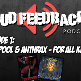 The Loud Feedback Podcast Ep. 001: Deadpool & Anthrax – For All Kings