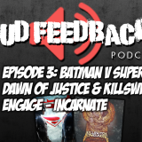 The Loud Feedback Podcast Ep. 003: Batman V Superman: Dawn Of Justice & Killswitch Engage – Incarnate