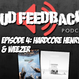 The Loud Feedback Podcast Ep. 004: Hardcore Henry & Weezer