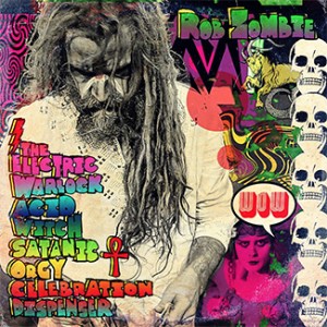 Loud Feedback Music Review Rob Zombie The Electric Warlock Acid Witch Satanic Orgy Celebration Dispenser Album Coverl