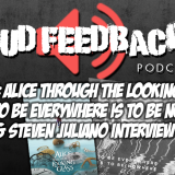 The Loud Feedback Podcast Ep. 007: Alice Through The Looking Glass, Thrice – To Be Everywhere Is To Be Nowhere & Steven Juliano Interview