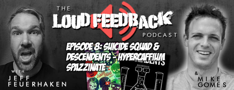 Loud Feedback Podcast Episode 8: Suicide Squad & Descendents - Hypercaffium Spazzinate