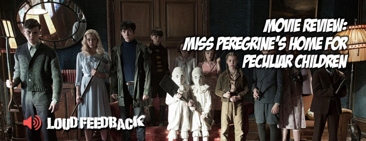 Loud Feedback Movie Review: Miss Peregrine's Home For Peculiar Children FI