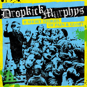 Loud Feedback Music Review: Dropkick Murphys - 11 Short Stories Of Pain & Glory Album Cover