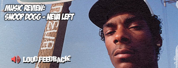 Loud Feedback Music Review: Snoop Dogg - Neva Left